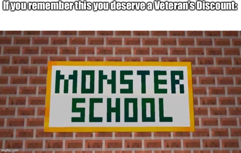 /: | If you remember this you deserve a Veteran’s Discount: | image tagged in veterans discount,old,monster school | made w/ Imgflip meme maker
