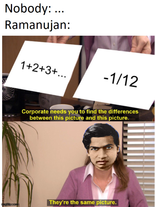 Ramanujan | image tagged in infinite series | made w/ Imgflip meme maker