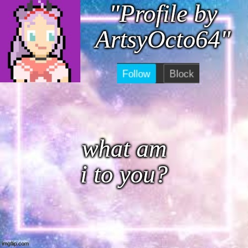 tryna start a trend- | what am i to you? | image tagged in custom template,pastel,trend | made w/ Imgflip meme maker