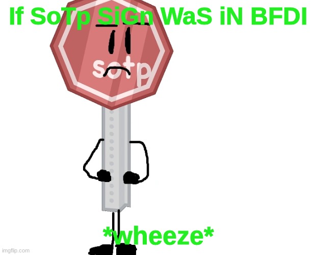 If SoTp SiGn WaS iN BFDI; *wheeze* | made w/ Imgflip meme maker