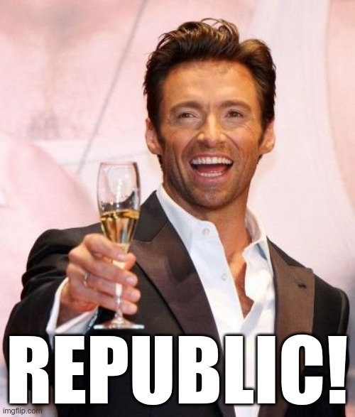 Hugh Jackman Cheers | REPUBLIC! | image tagged in hugh jackman cheers | made w/ Imgflip meme maker