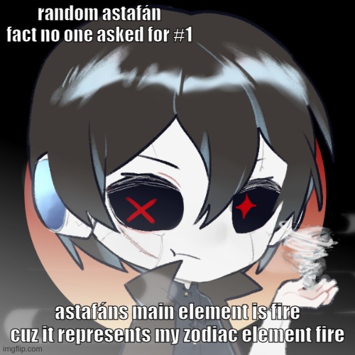 Astafán human form | random astafán fact no one asked for #1; astafáns main element is fire cuz it represents my zodiac element fire | image tagged in astaf n human form | made w/ Imgflip meme maker