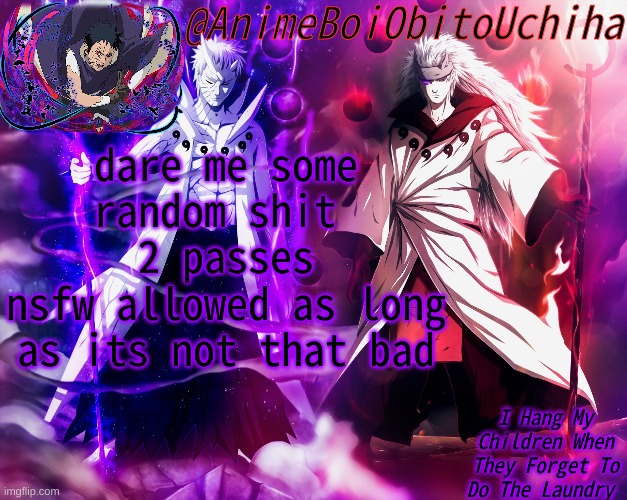 Obito And Madara 6 paths | dare me some random shit 
2 passes
nsfw allowed as long as its not that bad | image tagged in obito and madara 6 paths | made w/ Imgflip meme maker