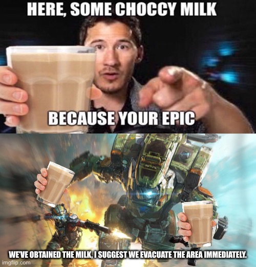 Full story in comments. | WE’VE OBTAINED THE MILK, I SUGGEST WE EVACUATE THE AREA IMMEDIATELY. | image tagged in titanfall 2 | made w/ Imgflip meme maker