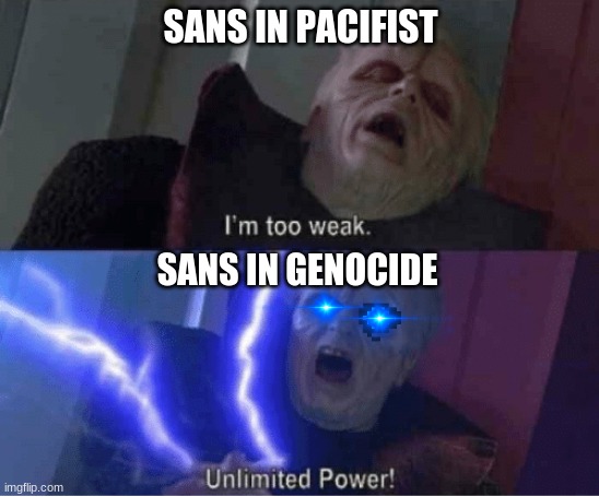 im too weak | SANS IN PACIFIST; SANS IN GENOCIDE | image tagged in im too weak,sans undertale | made w/ Imgflip meme maker