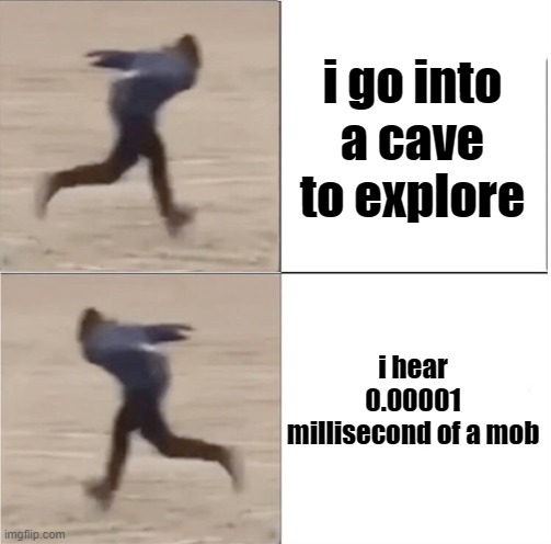 yes im a coward | i go into a cave to explore; i hear 0.00001 millisecond of a mob | image tagged in naruto runner drake flipped,minecraft,cave | made w/ Imgflip meme maker