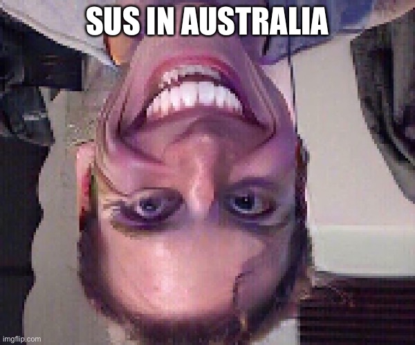 Sus idk | SUS IN AUSTRALIA | image tagged in memes | made w/ Imgflip meme maker