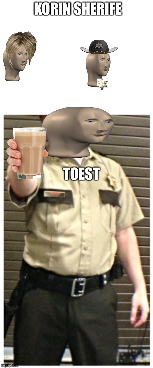 KORIN SHERIFE; TOEST | image tagged in blank white template | made w/ Imgflip meme maker