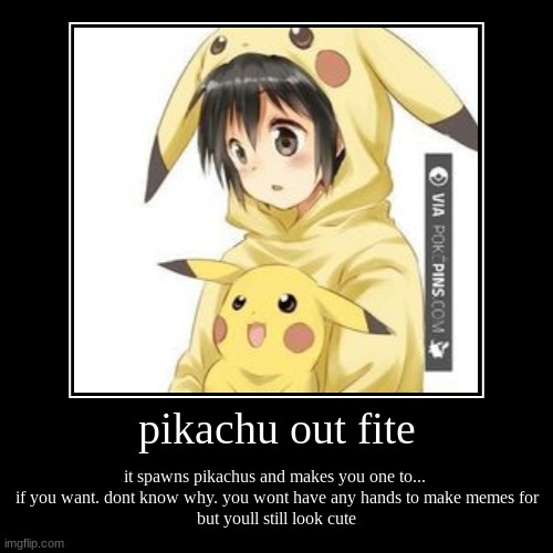 pikachu outfit | image tagged in funny,demotivationals | made w/ Imgflip demotivational maker