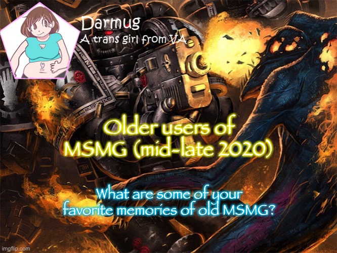 My favorites were when Shiyuyu made the S gang drawing | Older users of MSMG (mid-late 2020); What are some of your favorite memories of old MSMG? | image tagged in darmug's announcement template | made w/ Imgflip meme maker