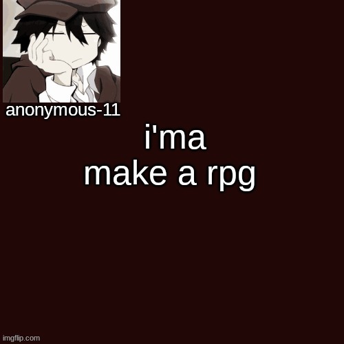 T e m p l a t e | i'ma make a rpg | image tagged in t e m p l a t e | made w/ Imgflip meme maker