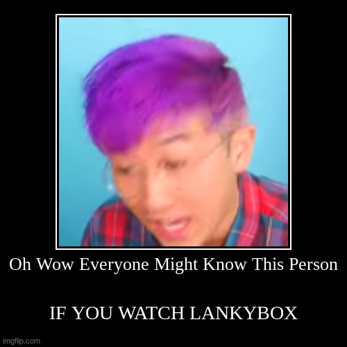 Lankybox Justin | image tagged in funny,demotivationals,lankybox,everyone joins the battle,lol so funny,excuse me wtf | made w/ Imgflip demotivational maker