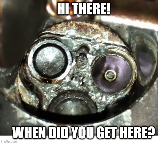 Hello! | HI THERE! WHEN DID YOU GET HERE? | image tagged in car,cylinder head,hi | made w/ Imgflip meme maker