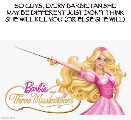 SO GUYS, EVERY BARBIE FAN SHE MAY BE DIFFERENT JUST DON’T THINK SHE WILL KILL YOU (OR ELSE SHE WILL) | image tagged in heavy breathing cat | made w/ Imgflip meme maker