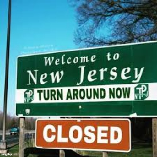 They closed New Jersey | made w/ Imgflip meme maker