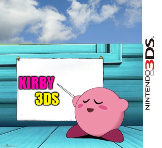 Kirby 3DS | KIRBY; 3DS | image tagged in kirby,3ds | made w/ Imgflip meme maker