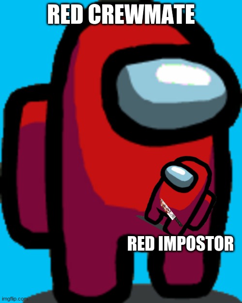 RED CREWMATE RED IMPOSTOR! | RED CREWMATE; RED IMPOSTOR | image tagged in among us red crewmate,among us red imposter | made w/ Imgflip meme maker