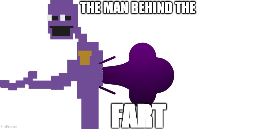 THE MAN BEHIND THE; FART | image tagged in the man behind the slaughter,blank white template,fart,the man behind the fart,purple guy farting | made w/ Imgflip meme maker
