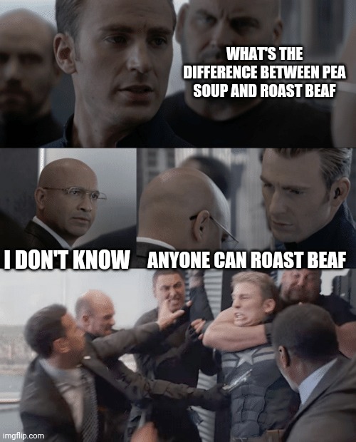 Funny | WHAT'S THE DIFFERENCE BETWEEN PEA SOUP AND ROAST BEAF; I DON'T KNOW; ANYONE CAN ROAST BEAF | image tagged in captain america elevator | made w/ Imgflip meme maker