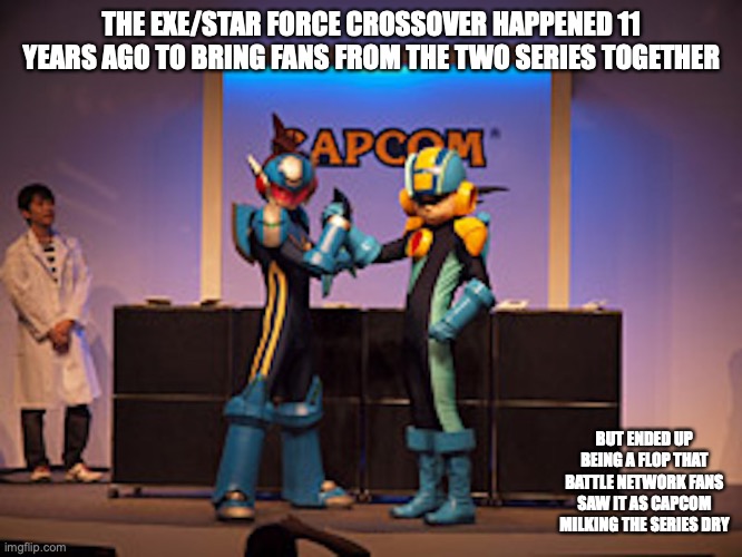 EXE/Star Force Crossover |  THE EXE/STAR FORCE CROSSOVER HAPPENED 11 YEARS AGO TO BRING FANS FROM THE TWO SERIES TOGETHER; BUT ENDED UP BEING A FLOP THAT BATTLE NETWORK FANS SAW IT AS CAPCOM MILKING THE SERIES DRY | image tagged in megaman,megaman battle network,megaman star force,memes | made w/ Imgflip meme maker