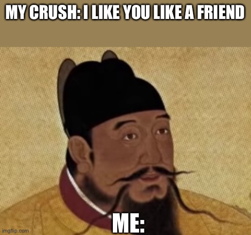 MY CRUSH: I LIKE YOU LIKE A FRIEND; ME: | image tagged in chinese | made w/ Imgflip meme maker
