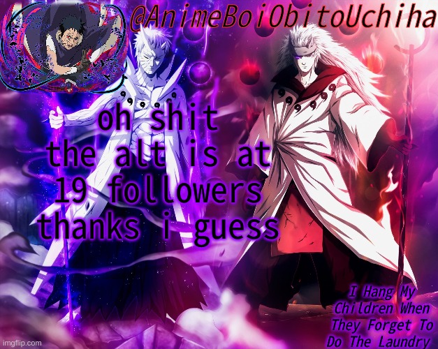 Obito And Madara 6 paths | oh shit the alt is at 19 followers thanks i guess | image tagged in obito and madara 6 paths | made w/ Imgflip meme maker