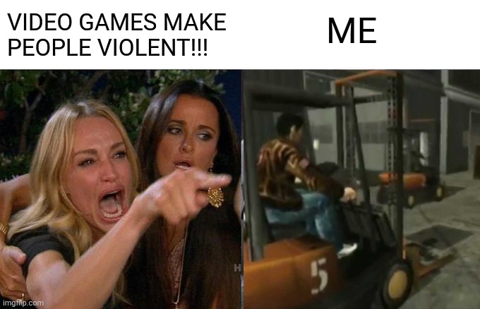 I'll Shen You! |  ME; VIDEO GAMES MAKE PEOPLE VIOLENT!!! | image tagged in shenmue,forklift,video game,violence | made w/ Imgflip meme maker