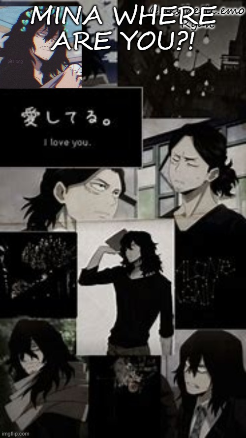 (mod note: stay hawt bb boy) | MINA WHERE ARE YOU?! | image tagged in my aizawa template | made w/ Imgflip meme maker