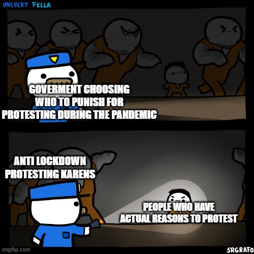 Poland, anybody? | GOVERMENT CHOOSING WHO TO PUNISH FOR PROTESTING DURING THE PANDEMIC; ANTI LOCKDOWN PROTESTING KARENS; PEOPLE WHO HAVE ACTUAL REASONS TO PROTEST | image tagged in prison break,covid-19,karens,protest,coronavirus | made w/ Imgflip meme maker