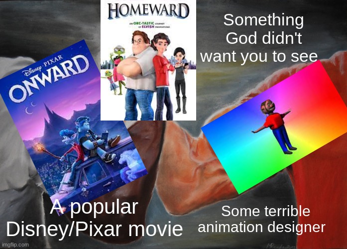 A___    M E M E | Something God didn't want you to see; A popular Disney/Pixar movie; Some terrible animation designer | image tagged in memes,epic handshake,bad movies,movie | made w/ Imgflip meme maker