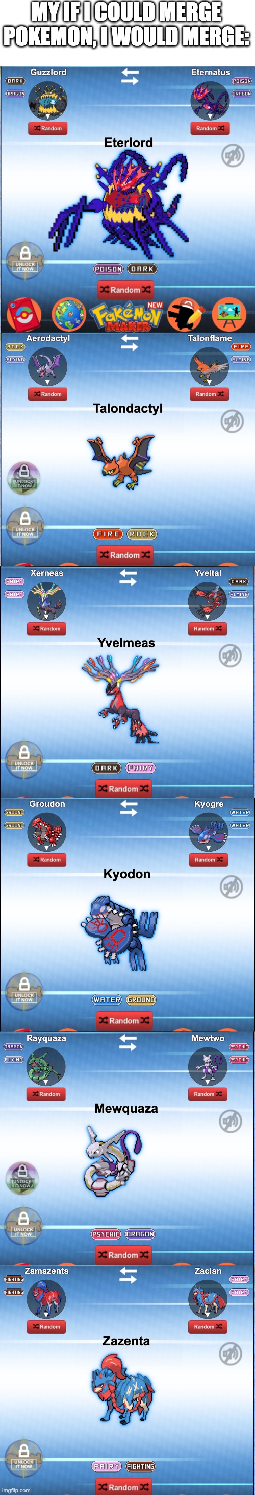 If I could Merge Pokemon | MY IF I COULD MERGE POKEMON, I WOULD MERGE: | image tagged in pokemon,merge pokemon,fusion pokemon,pokemon fusion,all,everything | made w/ Imgflip meme maker