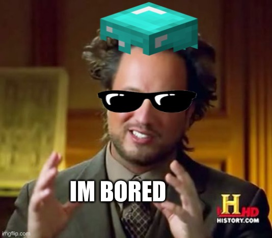 :) | IM BORED | made w/ Imgflip meme maker