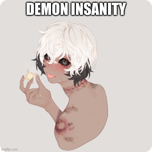 For Leah | DEMON INSANITY | image tagged in demon slayer rp | made w/ Imgflip meme maker