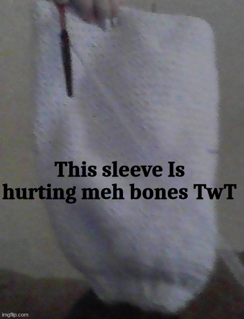 M y uniform stitches tho - | This sleeve Is hurting meh bones TwT | made w/ Imgflip meme maker
