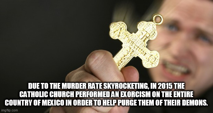 satan | DUE TO THE MURDER RATE SKYROCKETING, IN 2015 THE CATHOLIC CHURCH PERFORMED AN EXORCISM ON THE ENTIRE COUNTRY OF MEXICO IN ORDER TO HELP PURGE THEM OF THEIR DEMONS. | image tagged in satan | made w/ Imgflip meme maker