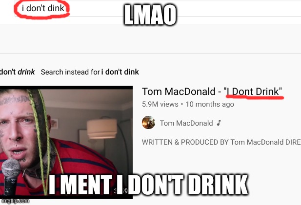 comment if you've listened to this song | LMAO; I MENT I DON'T DRINK | image tagged in memes,funny,youtube | made w/ Imgflip meme maker