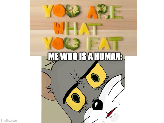 Oh Dear | ME WHO IS A HUMAN: | image tagged in cannibalism,unsettled tom | made w/ Imgflip meme maker