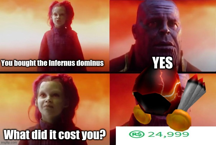 Tanos | You bought the Infernus dominus; YES; What did it cost you? | image tagged in thanos what did it cost | made w/ Imgflip meme maker