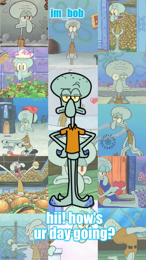 im_bob; hii! how's ur day going? | made w/ Imgflip meme maker