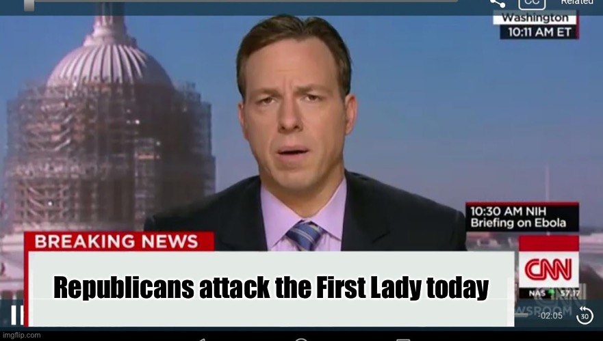 cnn breaking news template | Republicans attack the First Lady today | image tagged in cnn breaking news template | made w/ Imgflip meme maker