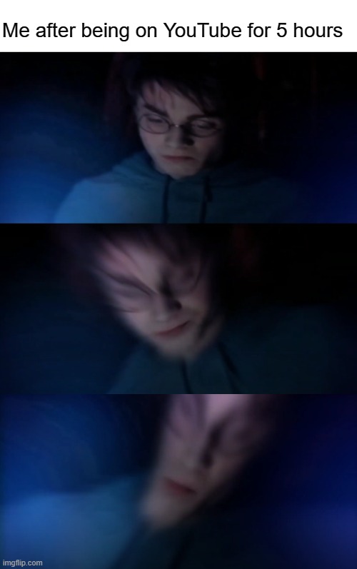 I need to get off my laptop |  Me after being on YouTube for 5 hours | image tagged in youtube,harry potter,jk rowling,meme,funny | made w/ Imgflip meme maker