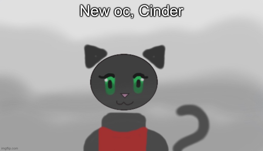 New oc, Cinder | made w/ Imgflip meme maker