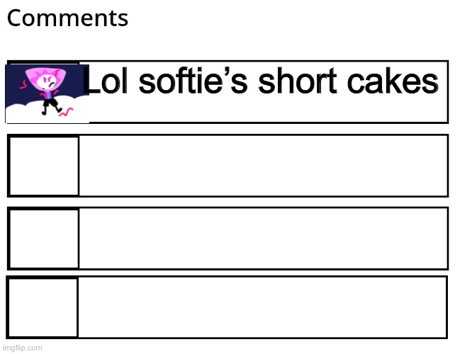 FlipBook comments | Lol softie’s short cakes | image tagged in flipbook comments | made w/ Imgflip meme maker