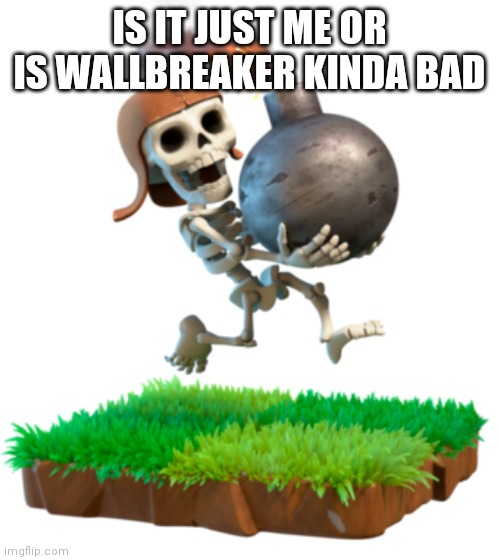 Thicccc | IS IT JUST ME OR IS WALLBREAKER KINDA BAD | made w/ Imgflip meme maker