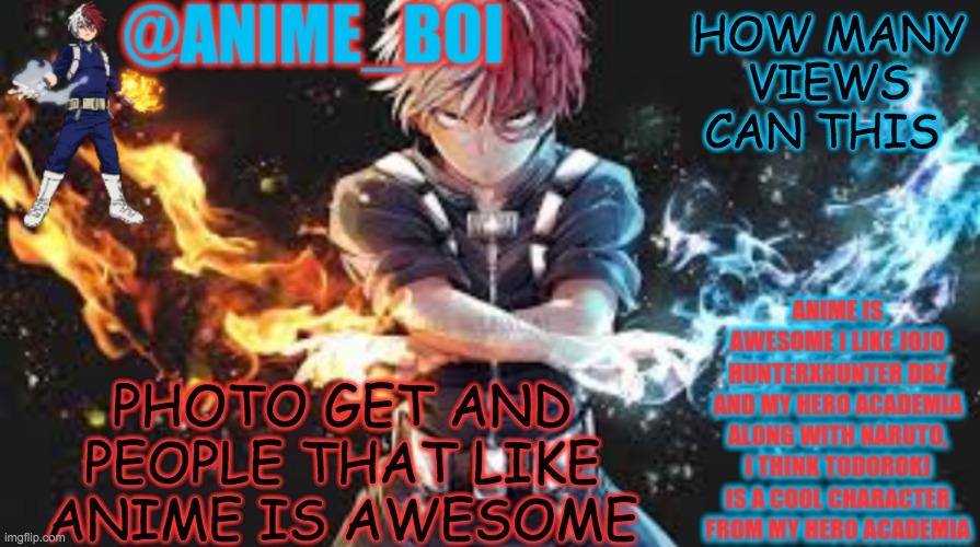 how many views can this photo get | HOW MANY VIEWS CAN THIS; PHOTO GET AND PEOPLE THAT LIKE ANIME IS AWESOME | image tagged in shoto todoroki cuz yea | made w/ Imgflip meme maker
