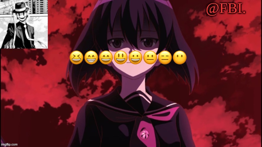 FBI temp | 😆😁😄😃😀😐😑😶 | image tagged in fbi temp | made w/ Imgflip meme maker