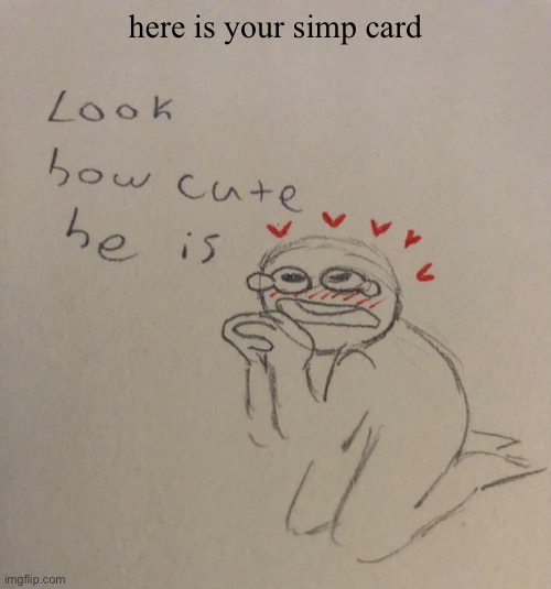 simp card | here is your simp card | image tagged in simp,drawing | made w/ Imgflip meme maker