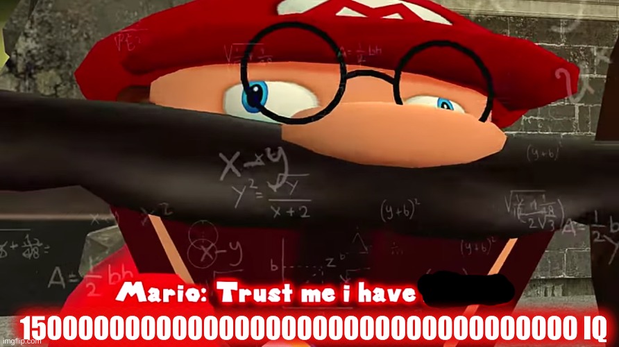 Trust me I have 15 IQ | 150000000000000000000000000000000000 IQ | image tagged in trust me i have 15 iq | made w/ Imgflip meme maker