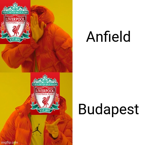 Liverpool 2-0 Leipzig | Anfield; Budapest | image tagged in memes,drake hotline bling,liverpool,champions league,funny,xd | made w/ Imgflip meme maker