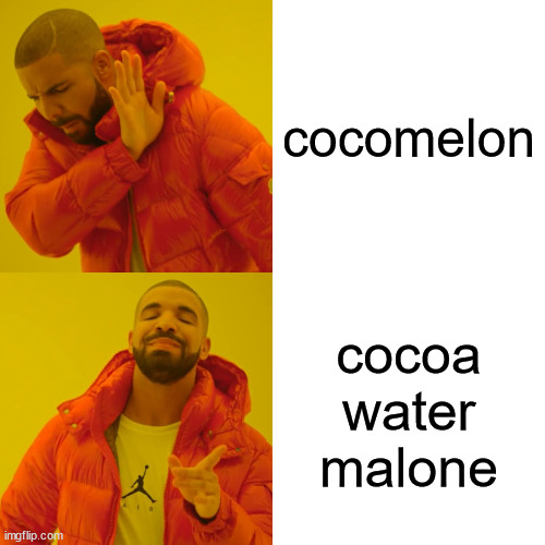 Drake Hotline Bling | cocomelon; cocoa water malone | image tagged in memes,drake hotline bling | made w/ Imgflip meme maker